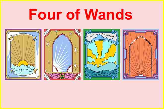 Four of Wands Tarot Card Meaning, Yes or No, Reversed, Upright, Love, Money, Career, Past, Present, Future