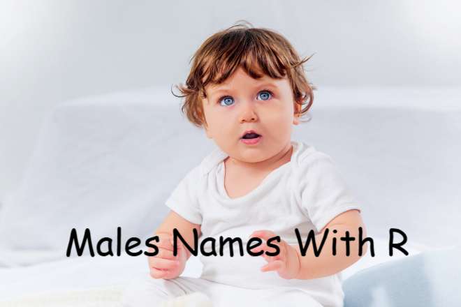 150 Males Names Starting With R, Baby Boys Names That Begin With R