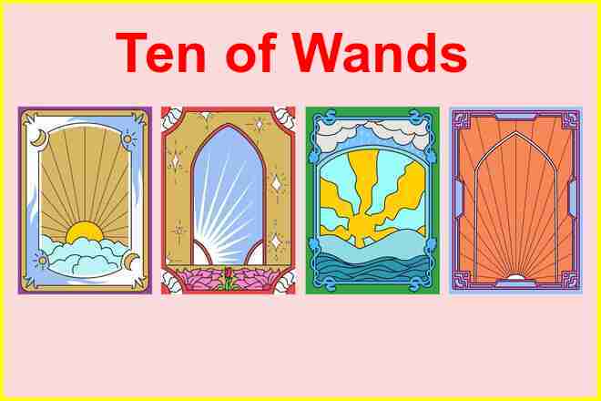 Ten of Wands Tarot Card Meaning: Yes or No, Reversed, Upright, Love, Money, Career, Past, Present, Future, Health, and Spirituality